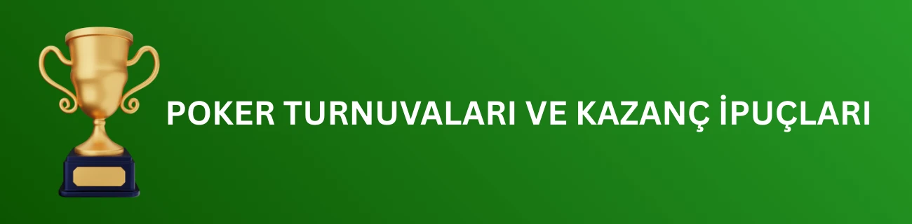 Poker Turnuvaları ve Kazanç İpuçları